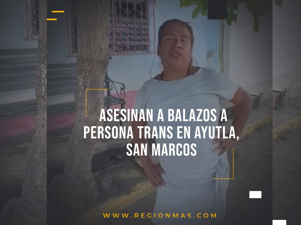 Asesinan a balazos a persona trans originaria de Coatepeque en Ayutla, San Marcos